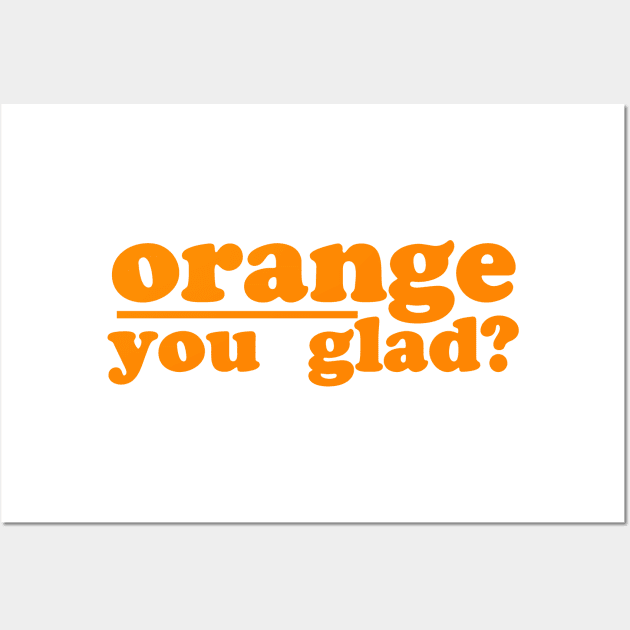 orange you glad Wall Art by NotComplainingJustAsking